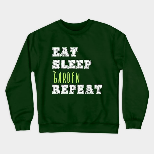 Eat Sleep Garden Repeat Gardener Gift Yard Fruit Vegetables Flowers Crewneck Sweatshirt by HuntTreasures